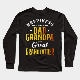 Happiness is being a dad grandpa and great grandfather Long Sleeve T-Shirt